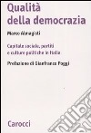 Qualità della democrazia. Capitale sociale, partiti e culture in Italia libro di Almagisti Marco