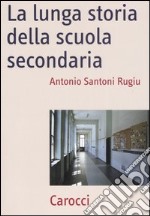 La lunga storia della scuola secondaria libro