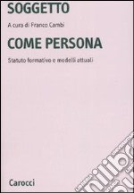 Soggetto come persona. Statuto formativo e modelli attuali libro