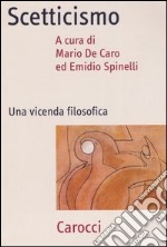 Scetticismo. Una vicenda filosofica libro