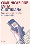 Comunicazione e vita quotidiana. Percorsi teorici e di ricerca libro di Ciofalo Giovanni