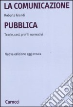 La comunicazione pubblica. Teorie, casi, profili normativi libro