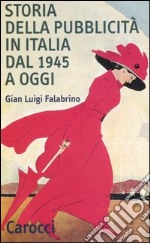 Storia della pubblicità in Italia dal 1945 a oggi libro