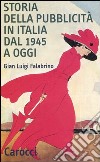 Storia della pubblicità in Italia dal 1945 a oggi libro