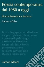 Poesia contemporanea dal 1980 a oggi. Storia linguistica italiana libro