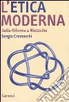 L'etica moderna. Dalla riforma a Nietzsche libro di Cremaschi Sergio