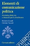 Elementi di comunicazione politica. Marketing elettorale e strumenti per la cittadinanza libro di Grandi Roberto Vaccari Cristian