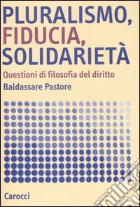 Pluralismo, fiducia, solidarietà. Questioni di filosofia del diritto