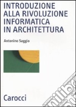 Introduzione alla rivoluzione informatica in architettura libro