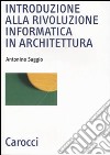 Introduzione alla rivoluzione informatica in architettura libro