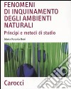 Fenomeni di inquinamento degli ambienti naturali. Principi e metodi di studio libro