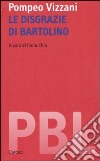 Le disgrazie di Bartolino. Ediz. critica libro