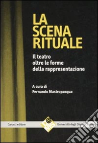 La scena rituale. Il teatro oltre le forme della rappresentazione
