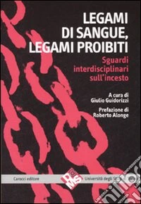 Legami di sangue, legami proibiti. Sguardi interdisciplinari sull'incesto