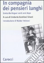 In compagnia dei pensieri lunghi. Enrico Berlinguer venti anni dopo libro