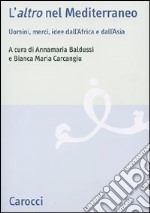 L'«altro» nel Mediterraneo. Uomini, merci, idee dall'Africa e dall'Asia