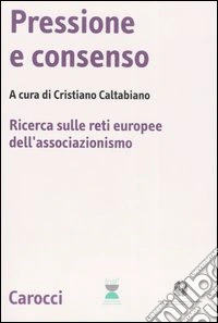 Pressione e consenso. Ricerca sulle reti europee dell'associazionismo. Con CD-ROM libro