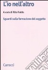 L'io nell'altro. Sguardi sulla formazione del soggetto libro di Fadda R. (cur.)