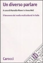 Un diverso parlare. Il fenomeno dei media multiculturali in Italia libro