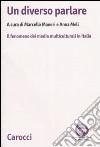 Un diverso parlare. Il fenomeno dei media multiculturali in Italia libro