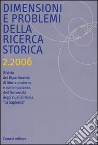 Dimensioni e problemi della ricerca storica. Rivista del Dipartimento di Storia moderna dell'Università degli studi di Roma «La Sapienza» (2006). Vol. 2 libro