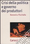 Crisi della politica e governo dei produttori libro