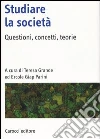 Studiare la società. Questioni, concetti, teorie libro di Grande T. (cur.) Parini E. G. (cur.)