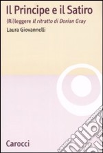 Il Principe e il Satiro. (Ri)leggere «Il ritratto di Dorian Gray» libro