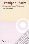 Il Principe e il Satiro. (Ri)leggere «Il ritratto di Dorian Gray» libro di Giovannelli Laura