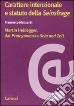 Carattere intenzionale e statuto della «Seinsfrage». Martin Heidegger, dai «Prolegomena» a «Sein und Zeit» libro