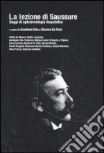 La lezione di Saussure. Saggi di epistemologia linguistica libro