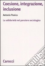 Coesione, integrazione, inclusione. La solidarietà nel pensiero sociologico libro