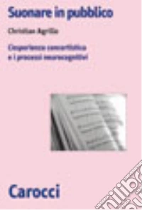 Suonare in pubblico. L'esperienza concertistica e i processi neurocognitivi libro