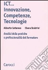 ICT...innovazione, competenze, tecnologie. Analisi delle pratiche e professionalità del formatore libro