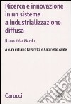 Ricerca e innovazione in un sistema a industrializzazione diffusa. Il caso delle Marche libro