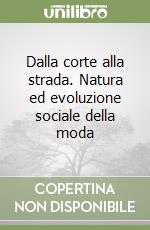 Dalla corte alla strada. Natura ed evoluzione sociale della moda