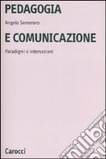 Pedagogia e comunicazione. Paradigmi e intersezioni libro