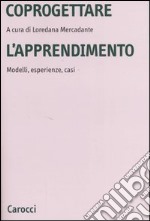 Coprogettare l'apprendimento. Modelli, esperienze, casi libro