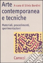 Arte contemporanea e tecniche. Materiali, procedimenti, sperimentazioni libro