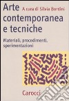 Arte contemporanea e tecniche. Materiali, procedimenti, sperimentazioni libro di Bordini S. (cur.)