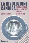 La rivoluzione candida. Storia sociale della lavatrice in Italia (1945-1970). Ediz. illustrata libro di Asquer Enrica