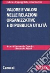 Valore e valori nelle relazioni organizzative e di pubblica attualità libro