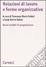 Relazioni di lavoro e forme organizzative. Nuovi modelli di progettazione libro