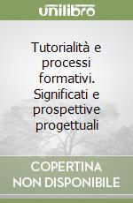 Tutorialità e processi formativi. Significati e prospettive progettuali libro