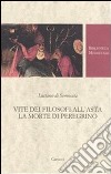 Vite dei filosofi all'asta-La morte di Peregrino. Testo greco a fronte libro