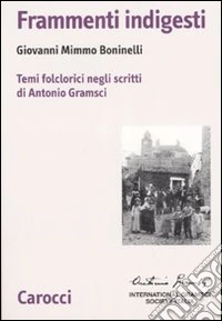 Frammenti indigesti. Temi folclorici negli scritti di Antonio Gramsci