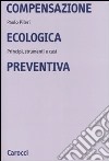 Compensazione ecologica preventiva. Metodi, strumenti e casi libro di Pileri Paolo
