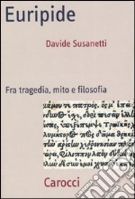 Euripide. Fra tragedia, mito e filosofia libro