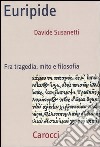 Euripide. Fra tragedia, mito e filosofia libro