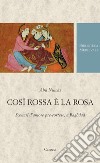 Così rossa è la rosa. Scenari d'amore pre-cortese, a Baghdad. Testo arabo a fronte. Ediz. critica libro